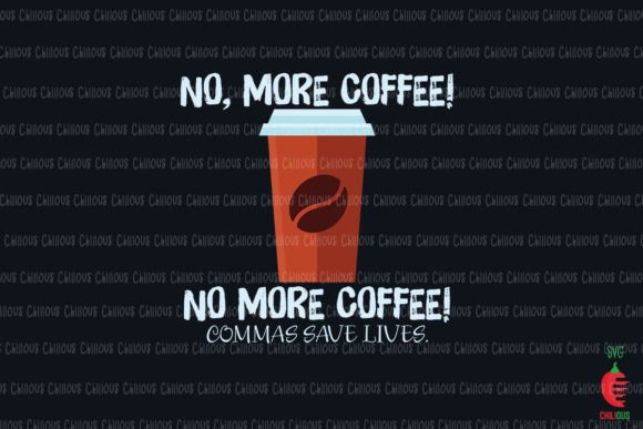 No More Coffee Commas Save Lives Funny Graphics