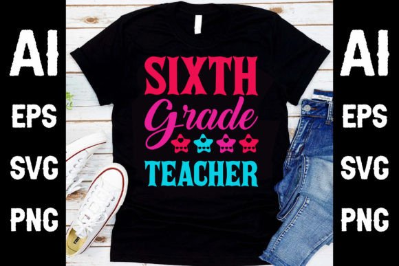 Sixth Grade Teacher T-Shirt Design Graphics